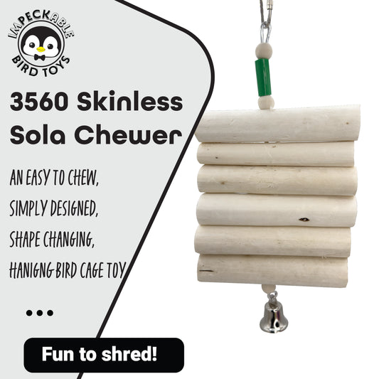 3560 Skinless Sola Chewer